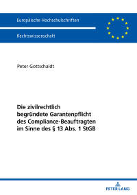 صورة الغلاف: Die zivilrechtlich begruendete Garantenpflicht des Compliance-Beauftragten im Sinne des § 13 Abs. 1 StGB 1st edition 9783631739464