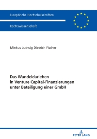 Cover image: Das Wandeldarlehen in Venture Capital-Finanzierungen unter Beteiligung einer GmbH 1st edition 9783631739471