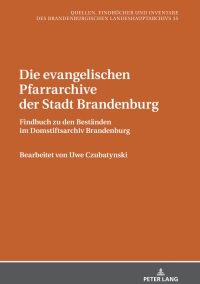 Cover image: Die evangelischen Pfarrarchive der Stadt Brandenburg 1st edition 9783631739921