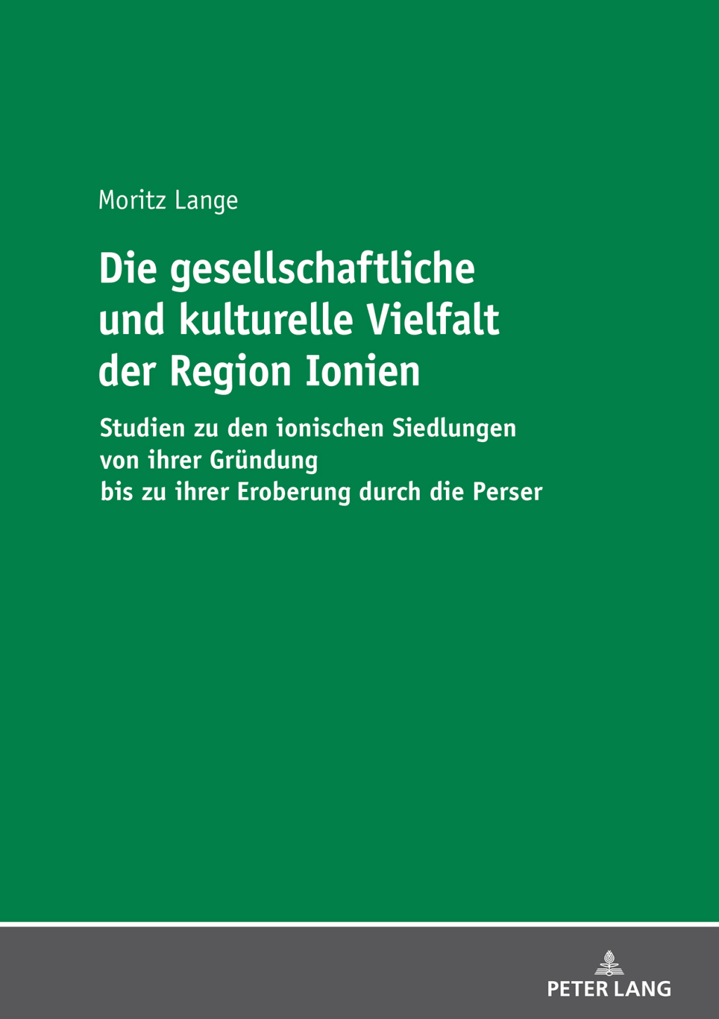 Die gesellschaftliche und kulturelle Vielfalt der Region Ionien Studien zu den ionischen Siedlungen von ihrer Gruendung bis zu ihrer Eroberung durch die Perser 1st Edition
