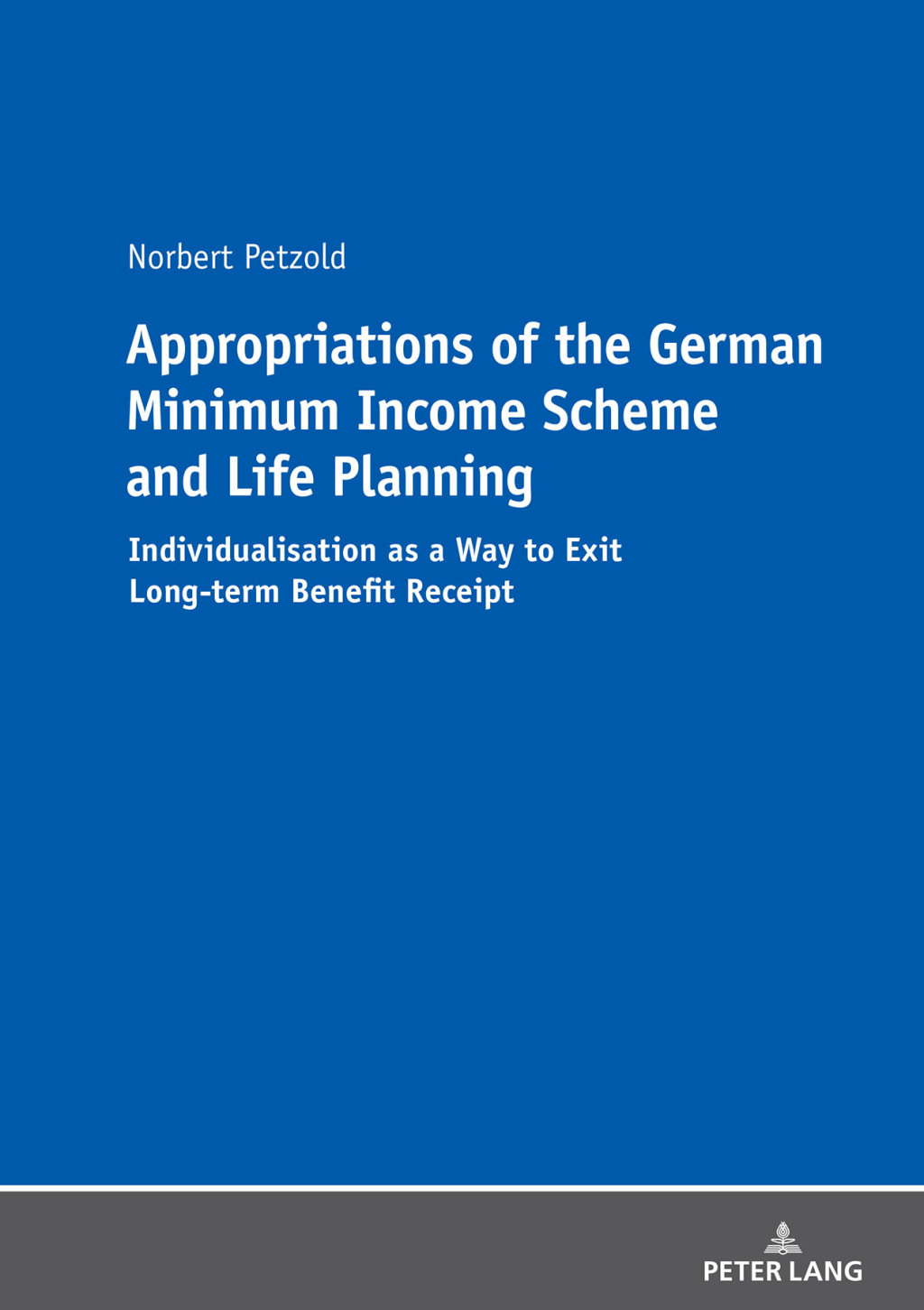 Appropriations of the German Minimum Income Scheme and Life Planning Individualisation as a Way to Exit Long-term Benefit Receipt 1st Edition