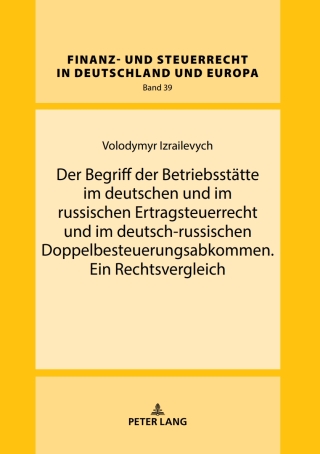 Cover image: Der Begriff der Betriebsstaette im deutschen und im russischen Ertragsteuerrecht und im deutsch-russischen Doppelbesteuerungsabkommen. Ein Rechtsvergleich 1st edition 9783631745779