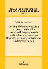 صورة الغلاف: Der Begriff der Betriebsstaette im deutschen und im russischen Ertragsteuerrecht und im deutsch-russischen Doppelbesteuerungsabkommen. Ein Rechtsvergleich 1st edition 9783631745779