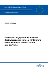 Cover image: Die Mitwirkungspflicht der Parteien des Zivilprozesses vor dem Hintergrund letzter Reformen in Deutschland und der Türkei 1st edition 9783631747483