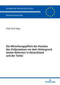 Cover image: Die Mitwirkungspflicht der Parteien des Zivilprozesses vor dem Hintergrund letzter Reformen in Deutschland und der Türkei 1st edition 9783631747483