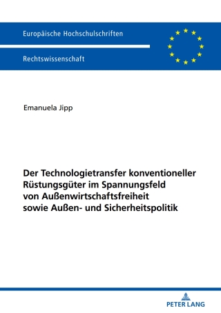 Cover image: Der Technologietransfer konventioneller Ruestungsgueter im Spannungsfeld von Außenwirtschaftsfreiheit sowie Außen- und Sicherheitspolitik 1st edition 9783631746103