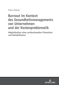 صورة الغلاف: Burnout im Kontext des Gesundheitsmanagements von Unternehmen und der Kostenproblematik 1st edition 9783631744222