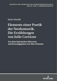Imagen de portada: Elemente einer Poetik der Neofantastik. Die Erzaehlungen von Julio Cortázar 1st edition 9783631746448