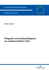 Imagen de portada: Pflegezeit und Familienpflegezeit aus arbeitsrechtlicher Sicht 1st edition 9783631746080