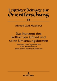 Titelbild: Das Konzept des kollektiven ‹‹iǧtihād›› und seine Umsetzungsformen 1st edition 9783631752937