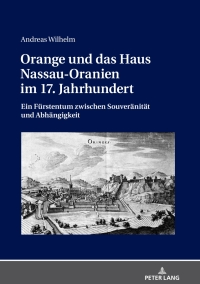 Cover image: Orange und das Haus Nassau-Oranien im 17. Jahrhundert 1st edition 9783631756720