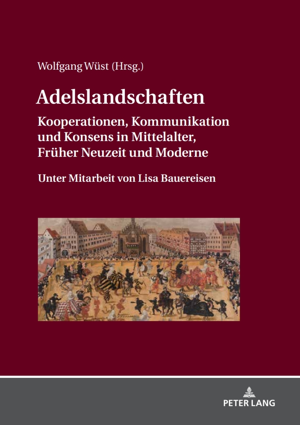 Adelslandschaften Kooperationen, Kommunikation und Konsens in Mittelalter, Frueher Neuzeit und Moderne / Unter Mitarbeit von Lisa Bauereisen 1st Edition