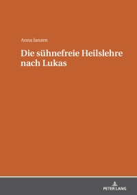 Cover image: Die suehnefreie Heilslehre nach Lukas 1st edition 9783631759318