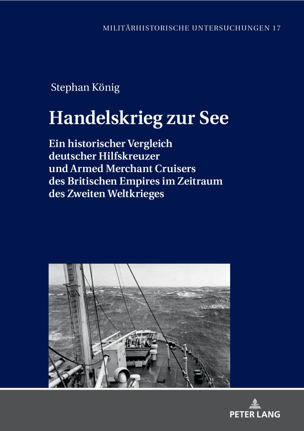 Handelskrieg zur See Ein historischer Vergleich deutscher Hilfskreuzer und Armed Merchant Cruisers des Britischen Empires im Zeitraum des Zweiten Weltkrieges 1st Edition