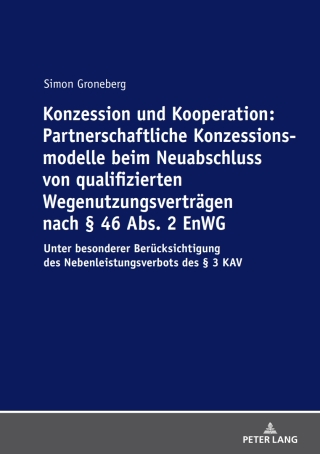Titelbild: Konzession und Kooperation: Partnerschaftliche Konzessionsmodelle beim Neuabschluss von qualifizierten Wegenutzungsvertraegen nach § 46 Abs. 2 EnWG 1st edition 9783631758946