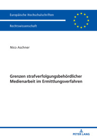 Cover image: Grenzen strafverfolgungsbehoerdlicher Medienarbeit im Ermittlungsverfahren 1st edition 9783631760727