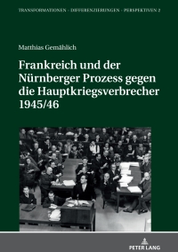 Cover image: Frankreich und der Nuernberger Prozess gegen die Hauptkriegsverbrecher 1945/46 1st edition 9783631761892