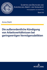 صورة الغلاف: Die außerordentliche Kuendigung von Arbeitsverhaeltnissen bei geringwertigen Vermoegensdelikten 1st edition 9783631759295