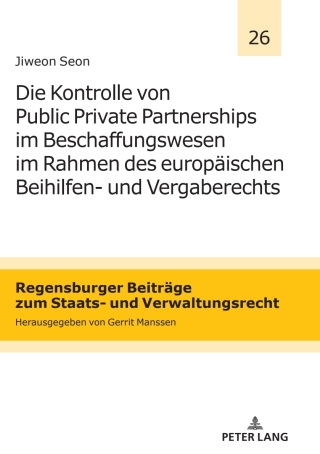 Cover image: Die Kontrolle von Public Private Partnerships im Beschaffungswesen im Rahmen des europaeischen Beihilfen- und Vergaberechts 1st edition 9783631760703