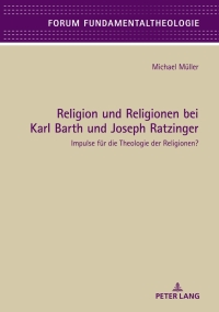 صورة الغلاف: Religion und Religionen bei Karl Barth und Joseph Ratzinger 1st edition 9783631762547