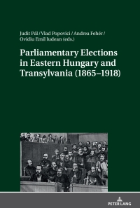 Omslagafbeelding: Parliamentary Elections in Eastern Hungary and Transylvania (1865–1918) 1st edition 9783631697313