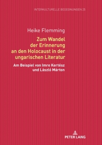 Omslagafbeelding: Zum Wandel der Erinnerung an den Holocaust in der ungarischen Literatur 1st edition 9783631749364