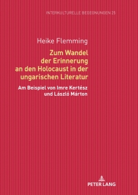 صورة الغلاف: Zum Wandel der Erinnerung an den Holocaust in der ungarischen Literatur 1st edition 9783631749364