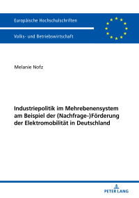 Cover image: Industriepolitik im Mehrebenensystem am Beispiel der (Nachfrage-)Foerderung der Elektromobilitaet in Deutschland 1st edition 9783631764145