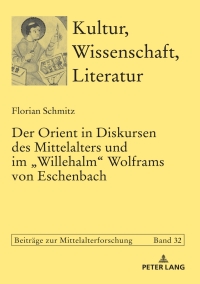 Titelbild: Der Orient in Diskursen des Mittelalters und im «Willehalm» Wolframs von Eschenbach 1st edition 9783631760420