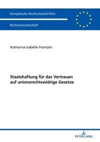 Cover image: Staatshaftung fuer das Vertrauen auf unionsrechtswidrige Gesetze 1st edition 9783631766231