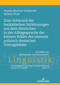 Titelbild: Zum Schwund der lexikalischen Entlehnungen aus dem Deutschen in der Alltagssprache der kleinen Staedte des ehemals polnisch-deutschen Grenzgebietes 1st edition 9783631763896