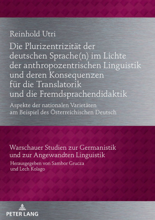 Cover image: Die Plurizentrizitaet der deutschen Sprache(n) im Lichte der anthropozentrischen Linguistik und deren Konsequenzen fuer die Translatorik und die Fremdsprachendidaktik 1st edition 9783631743249