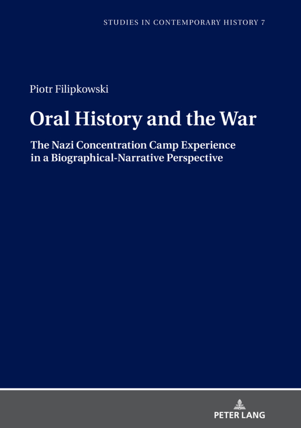 Oral History and the War The Nazi Concentration Camp Experience in a Biographical-Narrative Perspective 1st Edition