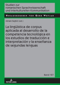 表紙画像: La lingueística de corpus aplicada al desarrollo de la competencia tecnológica en los estudios de traducción e interpretación y la enseñanza de segundas lenguas 1st edition 9783631741221