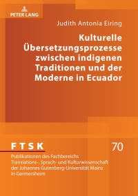 Imagen de portada: Kulturelle Uebersetzungsprozesse zwischen indigenen Traditionen und der Moderne in Ecuador 1st edition 9783631773130