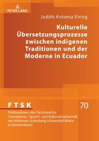 表紙画像: Kulturelle Uebersetzungsprozesse zwischen indigenen Traditionen und der Moderne in Ecuador 1st edition 9783631773130