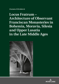 Titelbild: Locus Fratrum – Architecture of Observant Franciscan Monasteries in Bohemia, Moravia, Silesia and Upper Lusatia in the Late Middle Ages 1st edition 9783631774083