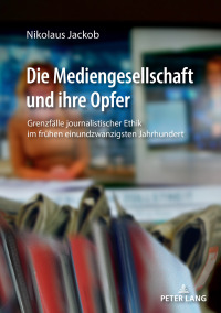 Imagen de portada: Die Mediengesellschaft und ihre Opfer 1st edition 9783631777176