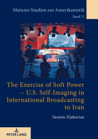 Cover image: The Exercise of Soft Power – U.S. Self-Imaging in International Broadcasting to Iran 1st edition 9783631771983