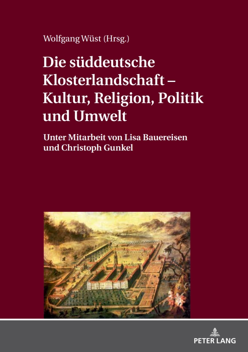 Die sueddeutsche Klosterlandschaft – Kultur, Religion, Politik und Umwelt Unter Mitarbeit von Lisa Bauereisen und Christoph Gunkel 1st Edition