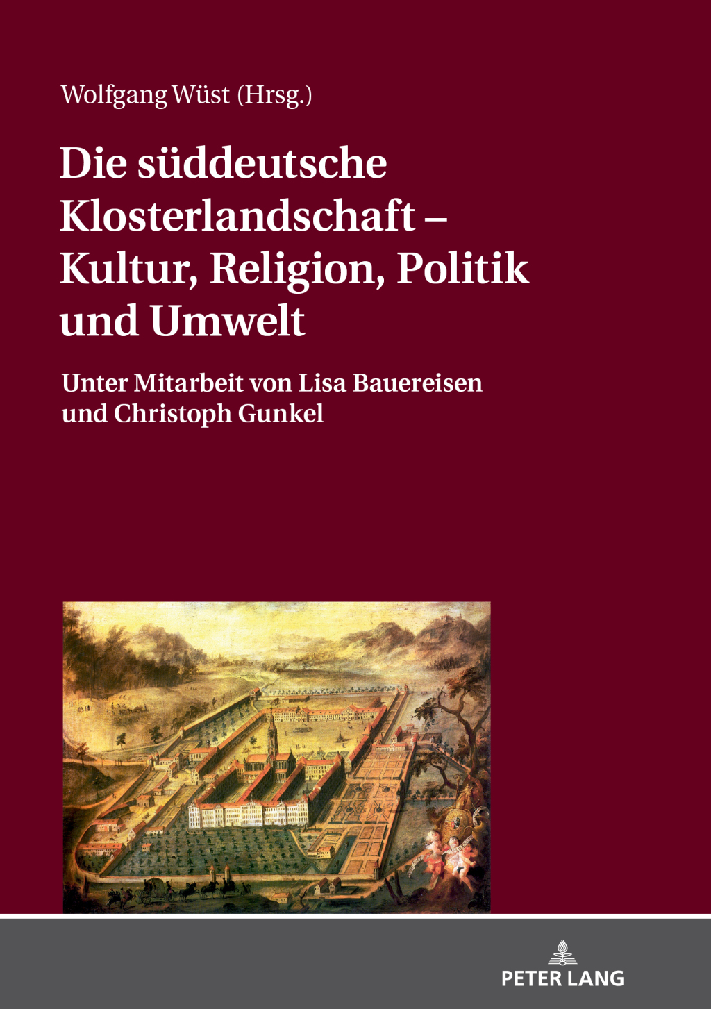 Die sueddeutsche Klosterlandschaft – Kultur, Religion, Politik und Umwelt Unter Mitarbeit von Lisa Bauereisen und Christoph Gunkel 1st Edition