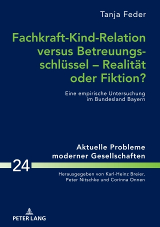 Cover image: Fachkraft-Kind-Relation versus Betreuungsschluessel – Realitaet oder Fiktion? 1st edition 9783631781777