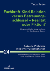 Titelbild: Fachkraft-Kind-Relation versus Betreuungsschluessel – Realitaet oder Fiktion? 1st edition 9783631781777