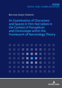 Cover image: An Examination of Characters and Spaces in Film Narratives in the Context of Panopticon and Chronotope within the Framework of Narratology Theory 1st edition 9783631785966