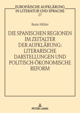 Cover image: Die spanischen Regionen im Zeitalter der Aufklaerung - Literarische Darstellungen und politisch-oekonomische Reform 1st edition 9783631788400