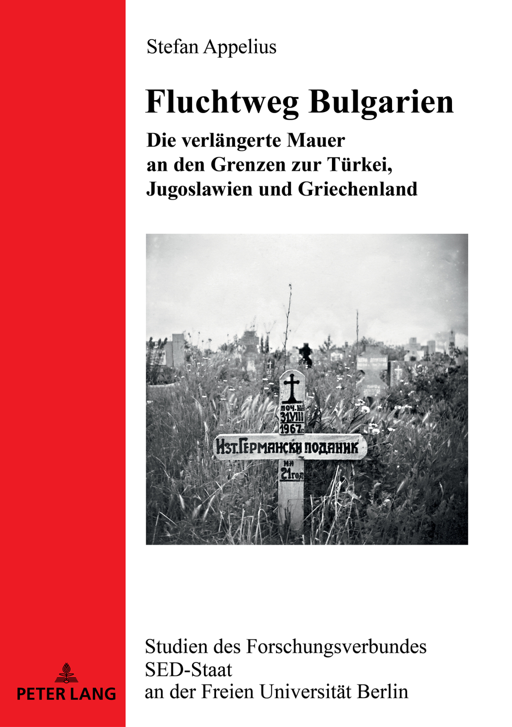 Fluchtweg Bulgarien Die verlaengerte Mauer an den Grenzen zur Tuerkei, Jugoslawien und Griechenland 1st Edition