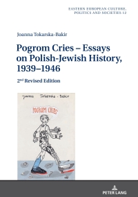 Cover image: Pogrom Cries – Essays on Polish-Jewish History, 1939–1946 2nd edition 9783631774489