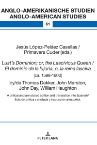 表紙画像: Lust’s Dominion; or, the Lascivious Queen / El dominio de la lujuria, o, la reina lasciva (ca. 1598-1600), by/de Thomas Dekker, John Marston, John Day, William Haughton 1st edition 9783631763933