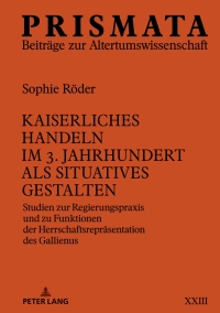 Imagen de portada: Kaiserliches Handeln im 3. Jahrhundert als situatives Gestalten 1st edition 9783631790991