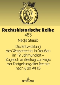 Imagen de portada: Die Entwicklung des Wasserrechts in Preußen im 19. Jahrhundert – Zugleich ein Beitrag zur Frage der Fortgeltung alter Rechte nach § 20 WHG 1st edition 9783631790410